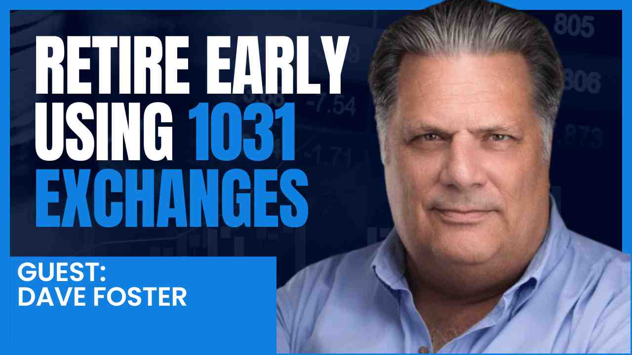 Feature photo Retire Early & Tax-Free Using 1031 Exchanges with Dave Foster